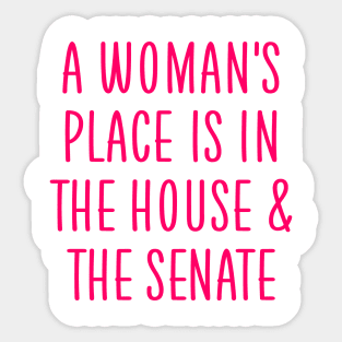 A woman's place is in the house and the senate Sticker